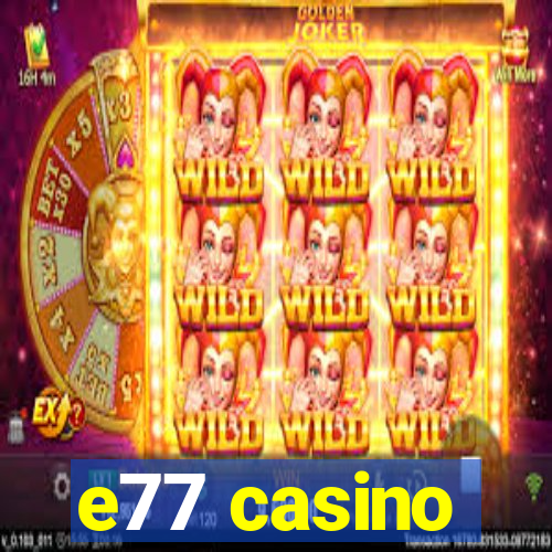 e77 casino